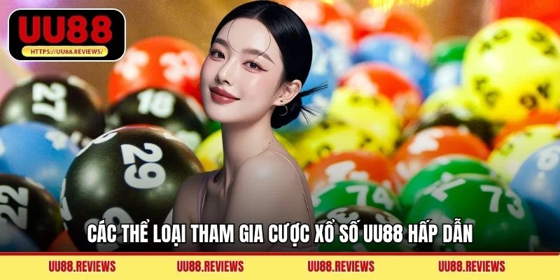 Các thể loại tham gia cược xổ số UU88 hấp dẫn