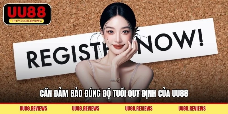 Cần đảm bảo đúng độ tuổi quy định của UU88