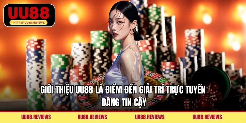 Giới thiệu UU88 là điểm đến giải trí trực tuyến đáng tin cậy