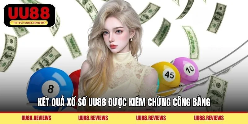 Kết quả xổ số UU88 được kiểm chứng công bằng