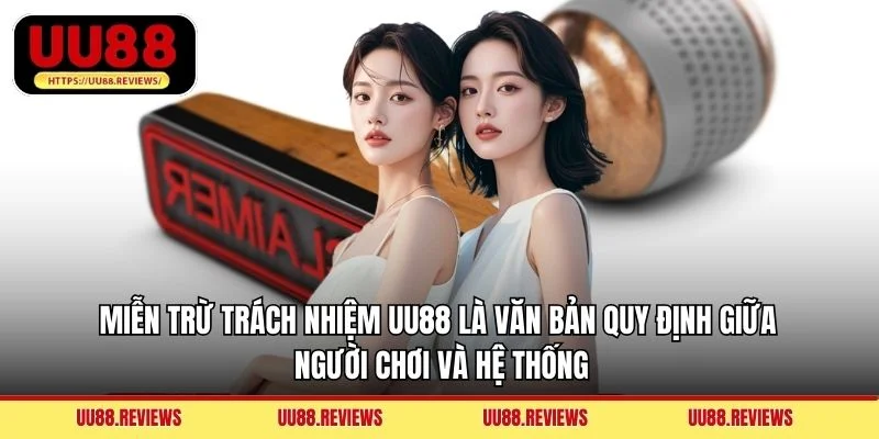 Miễn trừ trách nhiệm UU88 là văn bản quy định giữa người chơi và hệ thống