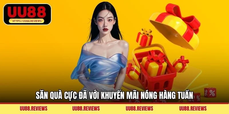 Săn quà cực đã với khuyến mãi nóng hàng tuần