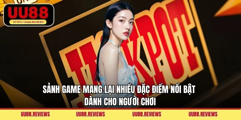 Sảnh game mang lại nhiều đặc điểm nổi bật dành cho người chơi