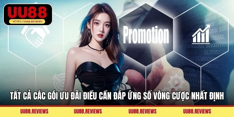 Tất cả các gói ưu đãi điều cần đáp ứng số vòng cược nhất định