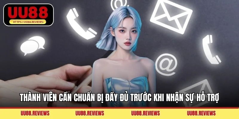 Thành viên cần chuẩn bị đầy đủ trước khi nhận sự hỗ trợ