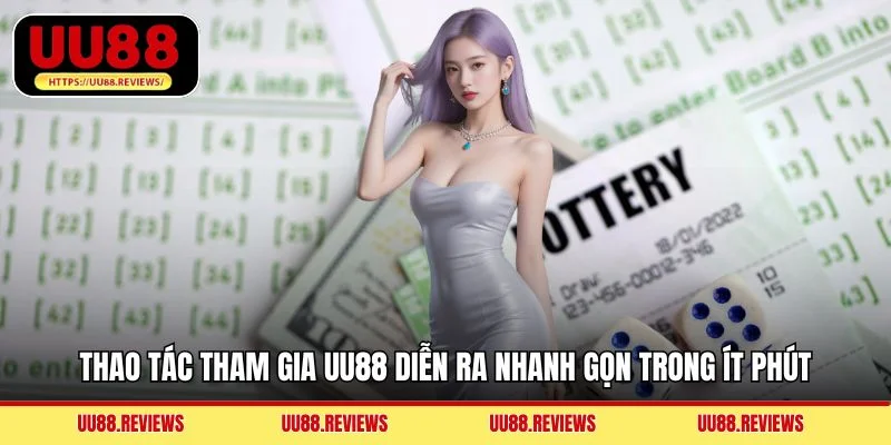 Thao tác tham gia UU88 diễn ra nhanh gọn trong ít phút