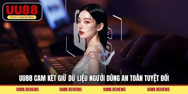 UU88 cam kết giữ dữ liệu người dùng an toàn tuyệt đối
